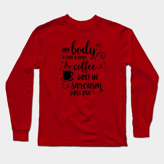Coffee Goes In, Sarcasm Comes Out Long Sleeve T-Shirt by TeeBunny17